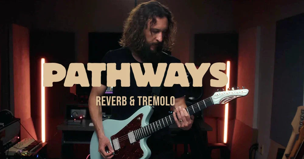 Exploring Post-Rock Ambience with Pathways Reverb & Tremolo
